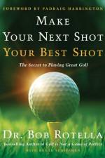Make Your Next Shot Your Best Shot af Dr. Bob Rotella