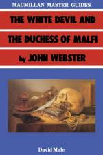 White Devil and the Duchess of Malfi by John Webster af David A Male