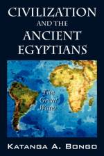 Civilization and the Ancient Egyptians af Katanga A Bongo