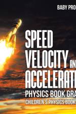 Speed, Velocity and Acceleration - Physics Book Grade 2 Children's Physics Books af Baby Professor