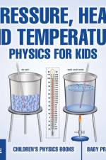 Pressure, Heat and Temperature - Physics for Kids - 5th Grade Children's Physics Books af Baby Professor