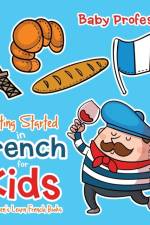 Getting Started in French for Kids A Children's Learn French Books af Baby Professor