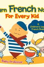 Learn French Now! For Every Kid A Children's Learn French Books af Baby Professor