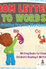From Letters to Words - Printing Practice Workbook - Writing Books for Kindergarten Children's Reading & Writing Books af Baby Professor