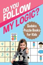 Do You Follow My Logic? Sudoku Puzzle Books for Kids af Senor Sudoku