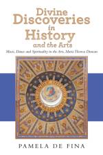 Divine Discoveries in History and the Arts af Pamela de Fina