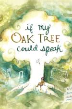 If My Oak Tree Could Speak