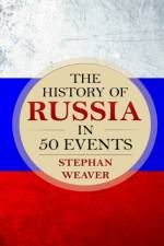 History of Russia in 50 Events af Stephan Weaver