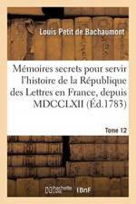 Memoires Secrets Pour Servir A l'Histoire de la Republique Des Lettres En France, Depuis MDCCLXII af Louis Petit De Bachaumont