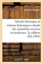 Morale Theorique Et Notions Historiques Extraits Des Moralistes Anciens Et Modernes. 2e Edition af II