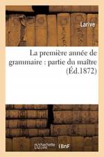 Premiere Annee de Grammaire: Partie Du Maitre af Larive