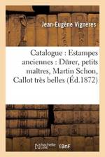 Catalogue: Estampes Anciennes: Durer, Petits Maitres, Martin Schon, Callot Tres Belles Epreuves af Jean-Eugène Vignères