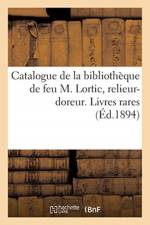 Catalogue de la Bibliotheque de Feu M. Lortic, Relieur-Doreur. Premiere Partie, Precedee af Anatole Ales