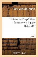 Histoire de l'Expedition Francaise En Egypte. Tome 1 af Pierre-Dominique Martin