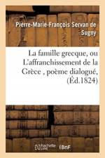 Famille Grecque, Ou l'Affranchissement de la Grece, Poeme Dialogue, Suivi de Poesies Diverses af Pierre-Marie-Francois Servan de Sugny