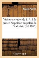 Visites Et Etudes de S. A. I. Le Prince Napoleon Au Palais de l'Industrie af Adrien Pascal