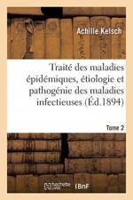 Traite Des Maladies Epidemiques, Etiologie Et Pathogenie Des Maladies Infectieuses. Tome 2 af Achille Kelsch