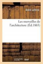 Les Merveilles de l'Architecture af Andre Lefevre