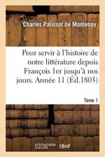 Memoires Pour Servir A l'Histoire de Notre Litterature Depuis Francois 1er Jusqu'a Nos Jours af Charles Palissot De Montenoy