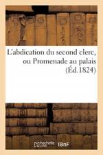 L'Abdication Du Second Clerc, Ou Promenade Au Palais af Sans Auteur