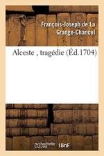 Alceste, Tragedie. af Francois-Joseph de la Grange-Chancel