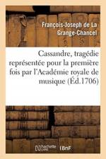 Cassandre, Tragedie Representee Pour La Premiere Fois Par l'Academie Royale de Musique, af Francois-Joseph de la Grange-Chancel