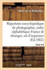 Repertoire Encyclopedique de Photographie: Comprenant Par Ordre Alphabetique, Annee 1866 Tome 4-6 af Henri de la Blanchère