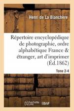 Repertoire Encyclopedique de Photographie: Comprenant Par Ordre Alphabetique, Tome 2-4 af Henri de la Blanchère