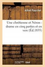 Une Chretienne Et Neron: Drame En Cinq Parties Et En Vers af Pourchel