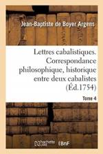 Lettres Cabalistiques Ou Correspondance Philosophique, Historique Et Critique, Entre Deux Cabalistes af Jean-Baptiste De Boyer Argens