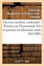 Oeuvres Meslees, Contenant: Pensees Sur l'Honnestete Avis Et Pensees Sur Plusieurs Sujets af Charles de Marguetel de Saint-Denis Saint-Evremond