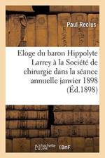 Eloge Du Baron Hippolyte Larrey: Prononce A La Societe de Chirurgie Dans La Seance Annuelle af Paul Reclus