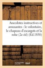 Anecdotes Instructives Et Amusantes: Le Volontaire, Le Chapeau d'Escargots Et La Robe Ventre af Sans Auteur