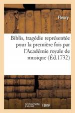 Biblis, Tragedie Representee Pour La Premiere Fois Par l'Academie Royale de Musique af Fleury