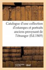 Catalogue d'Une Collection d'Estampes Et Portraits Anciens Provenant de l'Etranger Dont La af Sans Auteur