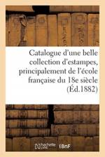 Catalogue d'Une Belle Collection d'Estampes, Principalement de l'Ecole Francaise Du Xviiie af Sans Auteur