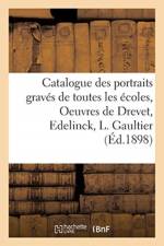 Catalogue Des Portraits Graves de Toutes Les Ecoles, Oeuvres de Drevet, Edelinck, L. Gaultier, af Sans Auteur