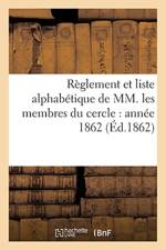 Reglement Et Liste Alphabetique de MM. Les Membres Du Cercle: Annee 1862 af Sans Auteur