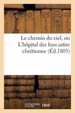 Le Chemin Du Ciel, Ou l'Hopital Des Fous Satire Chretienne af Surosne