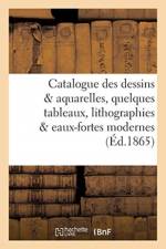 Catalogue Des Dessins & Aquarelles, Quelques Tableaux, Lithographies & Eaux-Fortes Modernes, af Sans Auteur