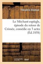 Le Mechant Espiegle, Episode Du Retour de Crimee, Comedie En 3 Actes af Theophile Rimbaut