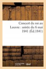 Concert Du Roi Au Louvre: Soiree Du 6 Mai 1841 af Sans Auteur