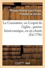 Le Consistoire, Ou l'Esprit de l'Eglise, Poeme Heroi-Comique, En Six Chants af Philippe-Aristide-Louis-Pierre Plancher de Valcour