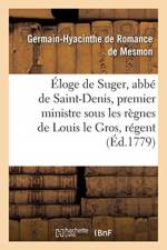 Eloge de Suger, Abbe de Saint-Denis, Premier Ministre Sous Les Regnes de Louis Le Gros af Germain-Hyacinthe de Romance de Mesmon