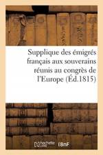 Supplique Des Emigres Francais Aux Souverains Reunis Au Congres de l'Europe af Sans Auteur
