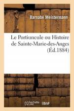 Portiuncule Ou Histoire de Sainte-Marie-Des-Anges af Barnabe Meistermann