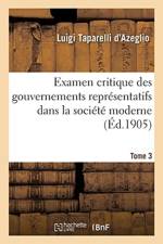 Examen Critique Des Gouvernements Representatifs Dans La Societe Moderne- Tome 3 af Luigi Taparelli D'Azeglio