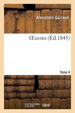 Oeuvres. Tome 4 af Alexandre Guiraud