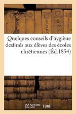 Quelques Conseils d'Hygiene Destines Aux Eleves Des Ecoles Chretiennes af Sans Auteur