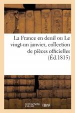 France En Deuil Ou Le Vingt-Un Janvier, Collection de Pieces Officielles Relatives af Sans Auteur